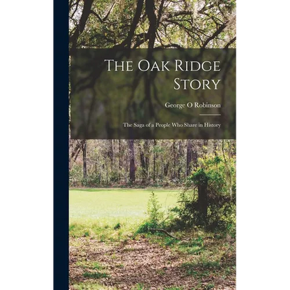 The Oak Ridge Story; the Saga of a People who Share in History - Hardcover