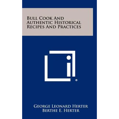 Bull Cook And Authentic Historical Recipes And Practices - Hardcover