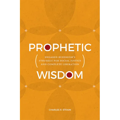 Prophetic Wisdom: Engaged Buddhism's Struggle for Social Justice and Complete Liberation - Paperback