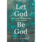 Let God Be God: Life-Changing Truths from the Book of Job - Paperback