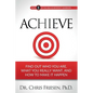 Achieve: Find Out Who You Are, What You Really Want, And How To Make It Happen - Paperback