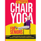 Chair Yoga for Seniors: Guided Exercises for Elderly to Improve Balance, Flexibility and Increase Strength After 60 - Paperback