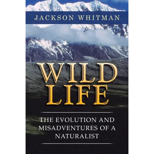 Wild Life: The Evolution and Misadventures of a Naturalist - Paperback