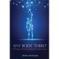 Any Body There?: Worship and Being Human in a Digital Age - Paperback