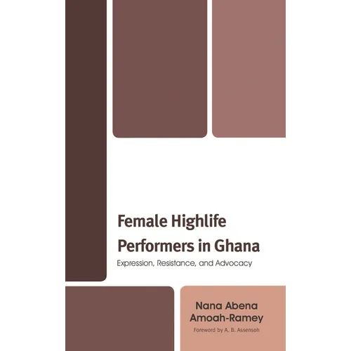 Female Highlife Performers in Ghana: Expression, Resistance, and Advocacy - Paperback