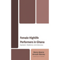Female Highlife Performers in Ghana: Expression, Resistance, and Advocacy - Paperback