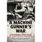 A Machine Gunner's War: From Normandy to Victory with the 1st Infantry Division in World War II - Hardcover