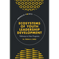 Ecosystems of Youth Leadership Development: Pathways to New Programs - Hardcover