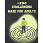 +200 Challenging Maze For Adults: Medium and Hard Maze - Stress Relief, Easy. Relaxation Brain Challenging Maze. Puzzle Games Book Paperback 230 Page - Paperback