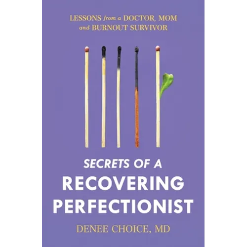 Secrets of a Recovering Perfectionist: Lessons From a Doctor, Mom, and Burnout Survivor - Paperback