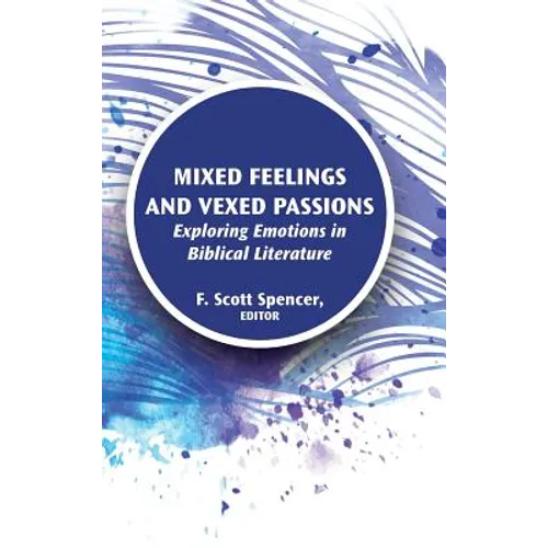 Mixed Feelings and Vexed Passions: Exploring Emotions in Biblical Literature - Hardcover