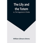 The Lily and the Totem; or, The Huguenots in Florida - Paperback