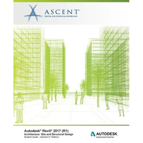 Autodesk Revit 2017 (R1) Architecture: Site and Structural Design - Imperial: Autodesk Authorized Publisher - Paperback