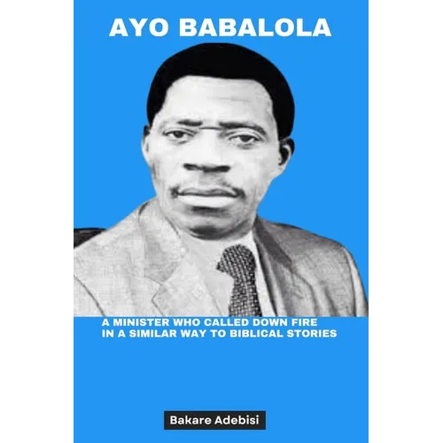 Ayo Babalola: A minister who called down fire in a similar way to biblical stories - Paperback