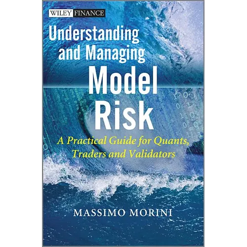 Understanding and Managing Model Risk: A Practical Guide for Quants, Traders and Validators - Hardcover