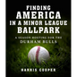 Finding America in a Minor League Ballpark: A Season Hosting for the Durham Bulls - Hardcover