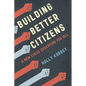 Building Better Citizens: A New Civics Education for All - Hardcover
