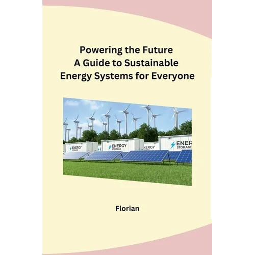 Powering the Future A Guide to Sustainable Energy Systems for Everyone - Paperback