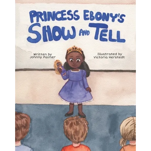 Princess Ebony's Show and Tell: Little Ebony discovers the meaning and importance of her culture - Paperback