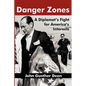 Danger Zones: A Diplomat's Fight for America's Interests - Hardcover