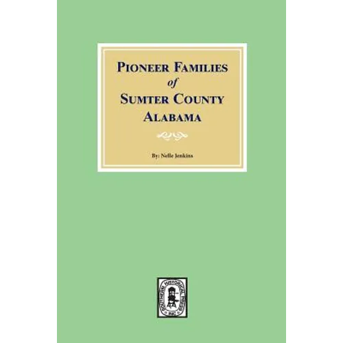 Pioneer Families of Sumter County, Alabama - Paperback