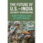 The Future of U.S.-India Security Cooperation - Paperback