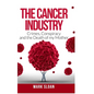 The Cancer Industry: Crimes, Conspiracy and The Death of My Mother - Hardcover