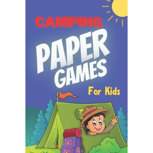 Camping Paper Games for Kids: For Bored Girls & Boys, Contest: Coloring Pages, Tic Tac Toe, Hangman, Four in a Row, Dots and Boxes, Game of Sim Camp - Paperback
