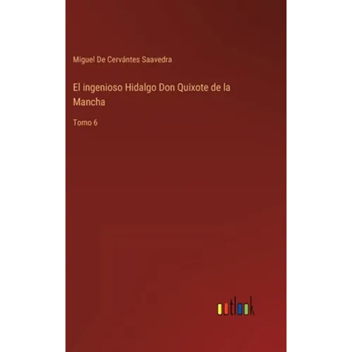 El ingenioso Hidalgo Don Quixote de la Mancha: Tomo 6 - Hardcover