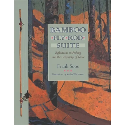 Bamboo Fly Rod Suite: Reflections on Fishing and the Geography of Grace - Paperback