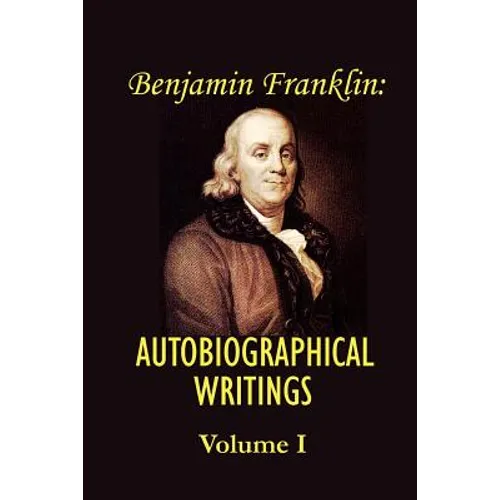 Benjamin Franklin's Autobiographical Writings; Volume I. - Paperback