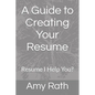 A Guide to Creating Your Resume: Resume I Help You? - Paperback