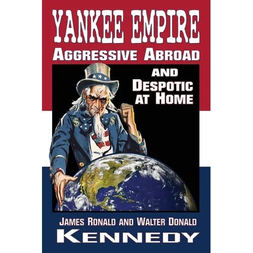 Yankee Empire: Aggressive Abroad and Despotic At Home - Paperback