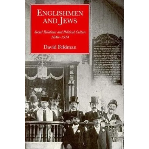 Englishmen and Jews: Social Relations and Political Culture, 1840-1914 - Hardcover