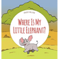 Where Is My Little Elephant?: A Funny Seek-And-Find Book - Hardcover