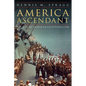 America Ascendant: The Rise of American Exceptionalism - Hardcover