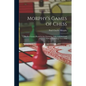 Morphy's Games of Chess: The Best Games Played by the Champion, With Analytical and Critical Notes by J. Löwenthal - Paperback