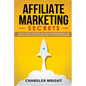 Affiliate Marketing: Secrets - How to Start a Profitable Affiliate Marketing Business and Generate Passive Income Online, Even as a Complete Beginner - Paperback