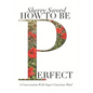 How to Be Perfect: A Conversation With Super-Conscious Mind - Paperback