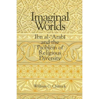 Imaginal Worlds: Ibn al-ʿArabī and the Problem of Religious Diversity - Paperback