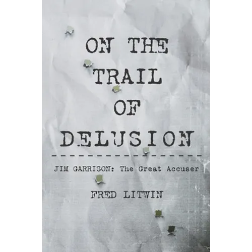 On The Trail of Delusion: Jim Garrison: The Great Accuser - Paperback