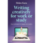Writing Creatively for Work or Study: Easy Techniques to Engage Your Readers - Paperback