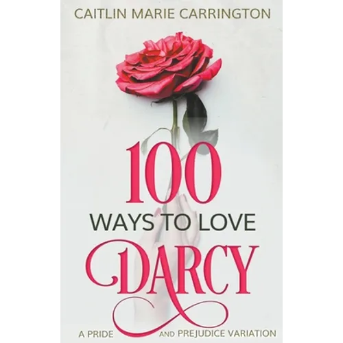 100 Ways to Love Darcy: A Pride and Prejudice Variation - Paperback