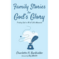Family Stories for God's Glory: Finding God in All of Life's Moments - Paperback