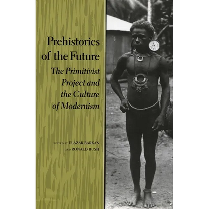 Prehistories of the Future: The Primitivist Project and the Culture of Modernism - Paperback