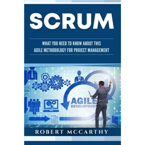 Scrum: What You Need to Know About This Agile Methodology for Project Management - Paperback