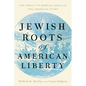 Jewish Roots of American Liberty: The Impact of Hebraic Ideas on the American Story - Hardcover