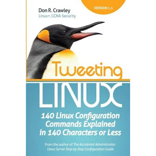 Tweeting Linux: 140 Linux Configuration Commands Explained in 140 Characters or Less - Paperback