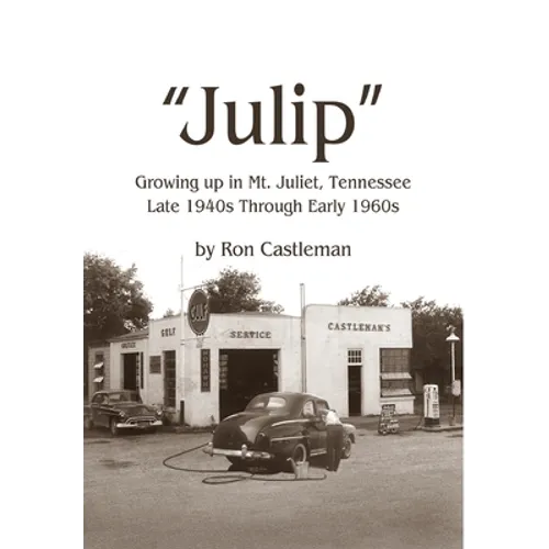 Julip: Growing Up in Mt. Juliet, Tennessee Late 1940s through Early 1960s - Hardcover