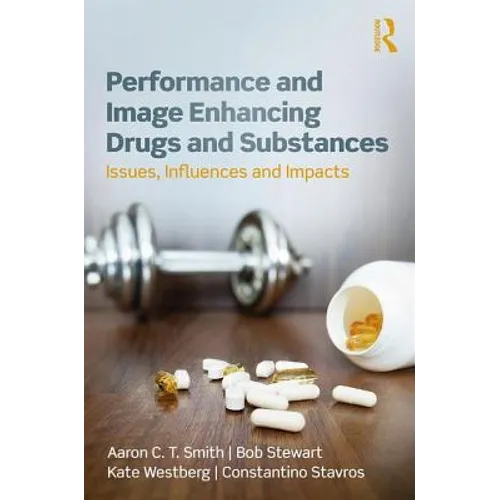 Performance and Image Enhancing Drugs and Substances: Issues, Influences and Impacts - Paperback